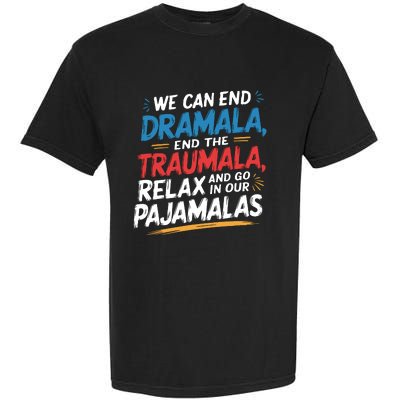 We Can End Dramala End Traumla Funny Quote Garment-Dyed Heavyweight T-Shirt