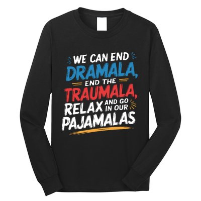 We Can End Dramala End Traumla Funny Quote Long Sleeve Shirt