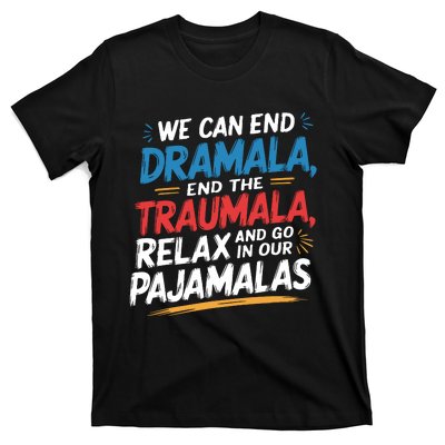 We Can End Dramala End Traumla Funny Quote T-Shirt