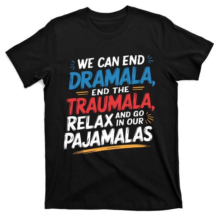 We Can End Dramala End Traumla Funny Quote T-Shirt