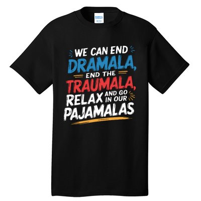 We Can End Dramala End Traumla Funny Quote Tall T-Shirt