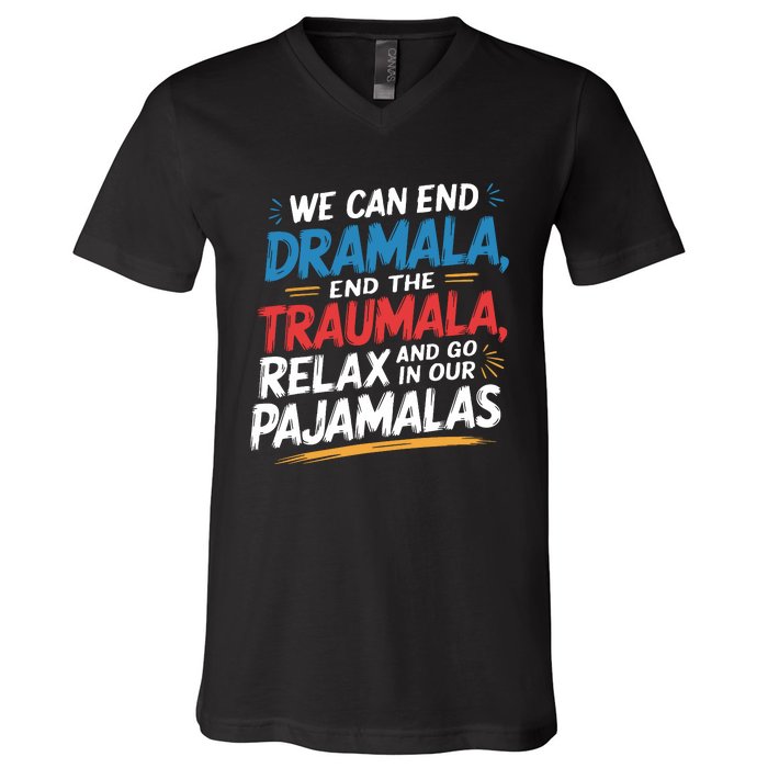 We Can End Dramala End Traumla Funny Quote V-Neck T-Shirt