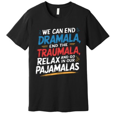 We Can End Dramala End Traumla Funny Quote Premium T-Shirt