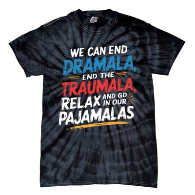 We Can End Dramala End Traumla Funny Quote Tie-Dye T-Shirt