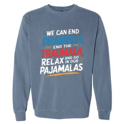 We Can End Dramala End Traumla Funny Quote Garment-Dyed Sweatshirt