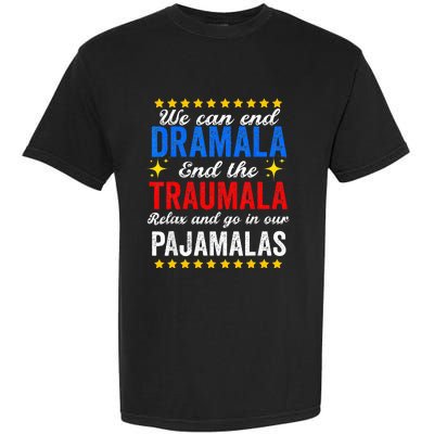 We Can End Dramala End The Traumala And Go Relax Pajamalas Garment-Dyed Heavyweight T-Shirt