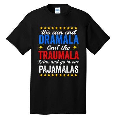 We Can End Dramala End The Traumala And Go Relax Pajamalas Tall T-Shirt