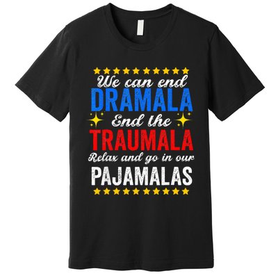 We Can End Dramala End The Traumala And Go Relax Pajamalas Premium T-Shirt