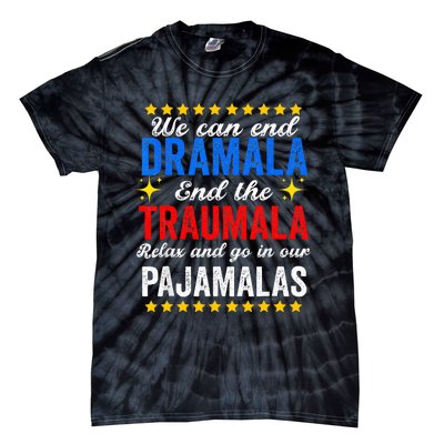 We Can End Dramala End The Traumala And Go Relax Pajamalas Tie-Dye T-Shirt