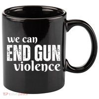 We Can End Gun Violence 11oz C Handle Ceramic Mug
