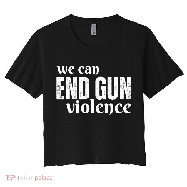 We Can End Gun Violence Crop Top