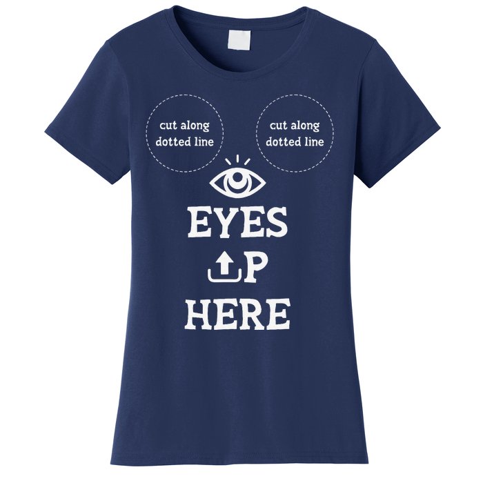 With Cutout For B00bs Cut Along Dotted Eyes Up Here Women's T-Shirt