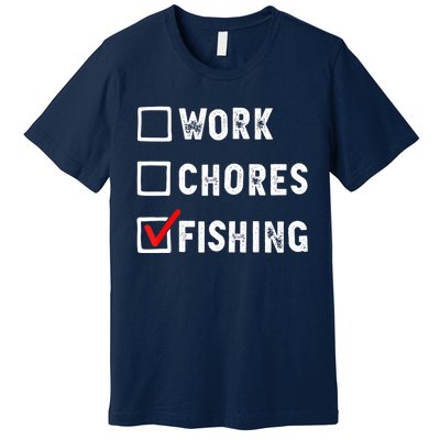 Work Chores Fishing Funny Gift Tee Premium T-Shirt