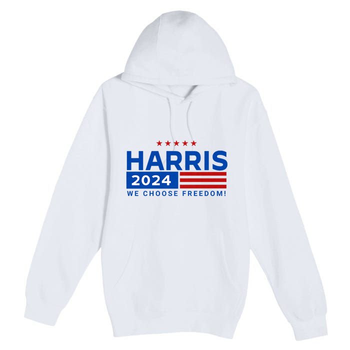 We Choose Freedom Vote Kamala Harris For President 2024 Premium Pullover Hoodie