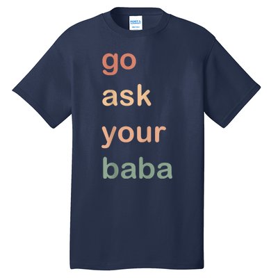 Women’s Cute Funny Mom Gift Go Ask Your Baba Tall T-Shirt