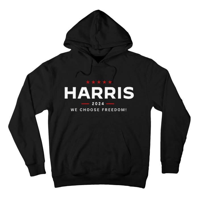 We Choose Freedom Vote Kamala Harris For President 2024 Gift Hoodie