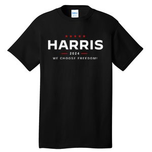 We Choose Freedom Vote Kamala Harris For President 2024 Gift Tall T-Shirt