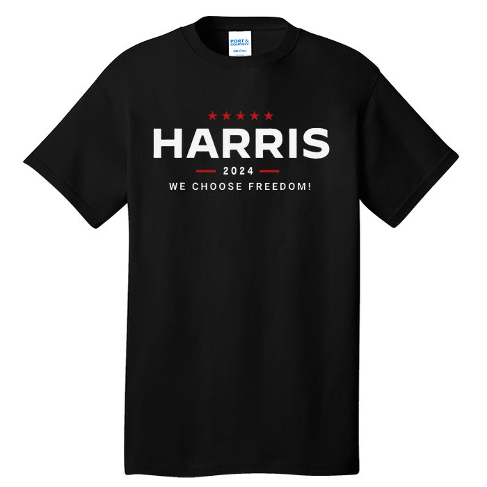 We Choose Freedom Vote Kamala Harris For President 2024 Gift Tall T-Shirt