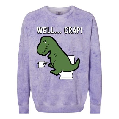 Well Crap Funny T-Rex I T Rex Problems I Funny Dinsosaur Colorblast Crewneck Sweatshirt