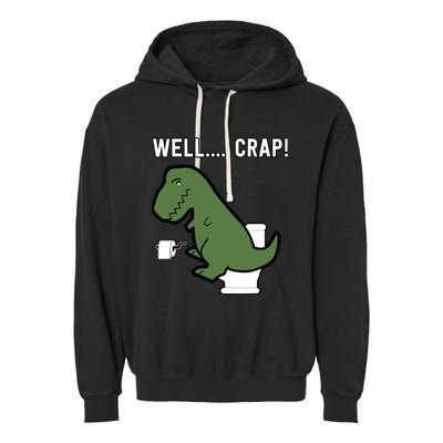 Well Crap Funny T-Rex I T Rex Problems I Funny Dinsosaur Garment-Dyed Fleece Hoodie