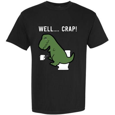 Well Crap Funny T-Rex I T Rex Problems I Funny Dinsosaur Garment-Dyed Heavyweight T-Shirt