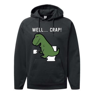 Well Crap Funny T-Rex I T Rex Problems I Funny Dinsosaur Performance Fleece Hoodie