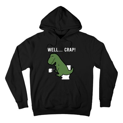 Well Crap Funny T-Rex I T Rex Problems I Funny Dinsosaur Hoodie