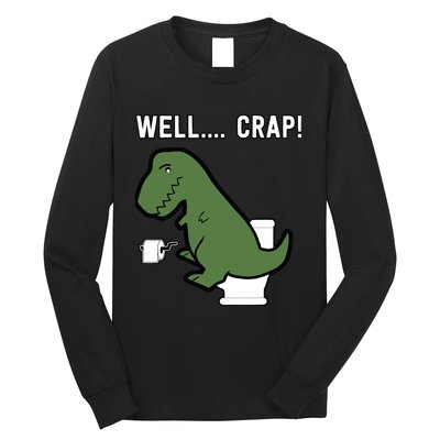 Well Crap Funny T-Rex I T Rex Problems I Funny Dinsosaur Long Sleeve Shirt