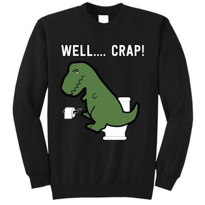 Well Crap Funny T-Rex I T Rex Problems I Funny Dinsosaur Sweatshirt