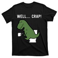 Well Crap Funny T-Rex I T Rex Problems I Funny Dinsosaur T-Shirt