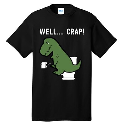 Well Crap Funny T-Rex I T Rex Problems I Funny Dinsosaur Tall T-Shirt