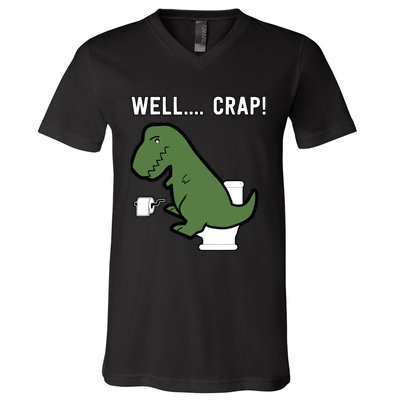 Well Crap Funny T-Rex I T Rex Problems I Funny Dinsosaur V-Neck T-Shirt