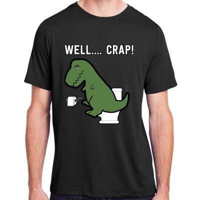 Well Crap Funny T-Rex I T Rex Problems I Funny Dinsosaur Adult ChromaSoft Performance T-Shirt