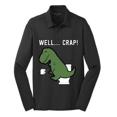 Well Crap Funny T-Rex I T Rex Problems I Funny Dinsosaur Silk Touch Performance Long Sleeve Polo