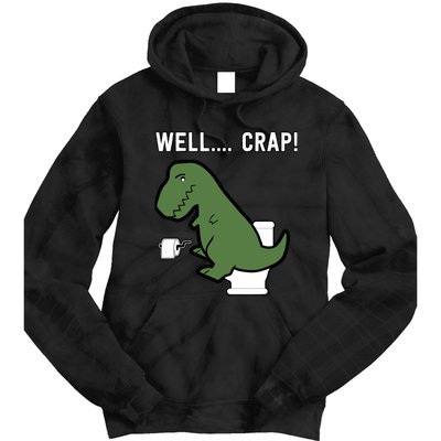 Well Crap Funny T-Rex I T Rex Problems I Funny Dinsosaur Tie Dye Hoodie