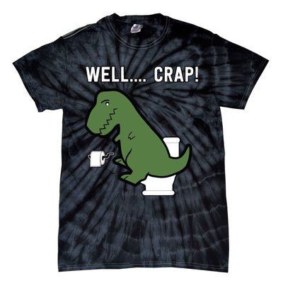 Well Crap Funny T-Rex I T Rex Problems I Funny Dinsosaur Tie-Dye T-Shirt