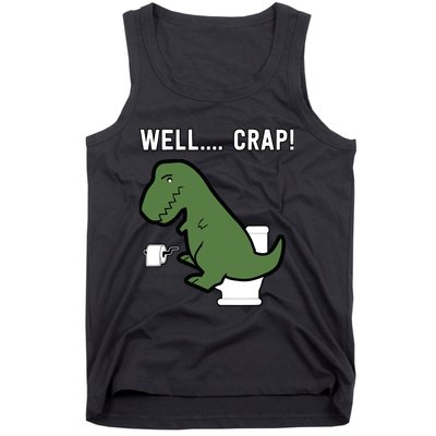 Well Crap Funny T-Rex I T Rex Problems I Funny Dinsosaur Tank Top