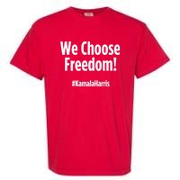 We Choose Freedom Kamala Harris Garment-Dyed Heavyweight T-Shirt