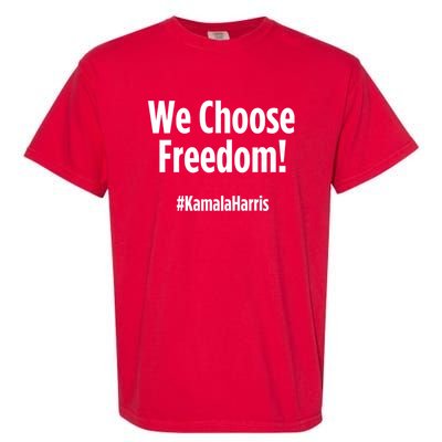 We Choose Freedom Kamala Harris Garment-Dyed Heavyweight T-Shirt