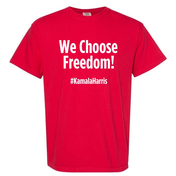 We Choose Freedom Kamala Harris Garment-Dyed Heavyweight T-Shirt