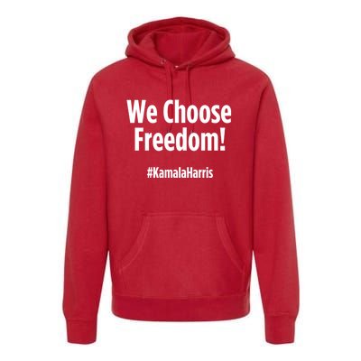 We Choose Freedom Kamala Harris Premium Hoodie