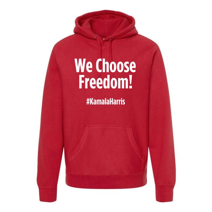 We Choose Freedom Kamala Harris Premium Hoodie