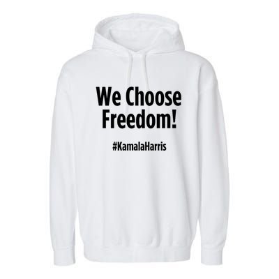 We Choose Freedom Kamala Harris Garment-Dyed Fleece Hoodie