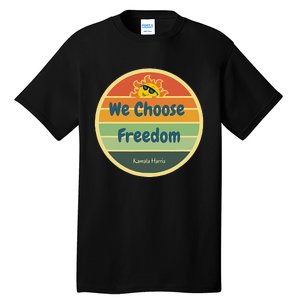 We Choose Freedom. Laughing All The Way To Potus Smiling Sun Tall T-Shirt