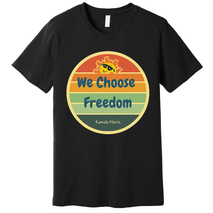 We Choose Freedom. Laughing All The Way To Potus Smiling Sun Premium T-Shirt