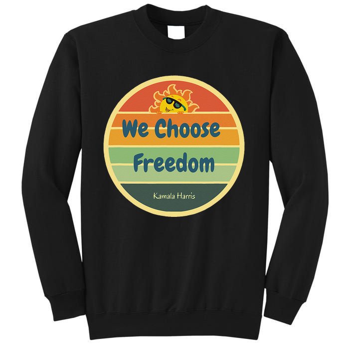 We Choose Freedom. Laughing All The Way To Potus Smiling Sun Tall Sweatshirt