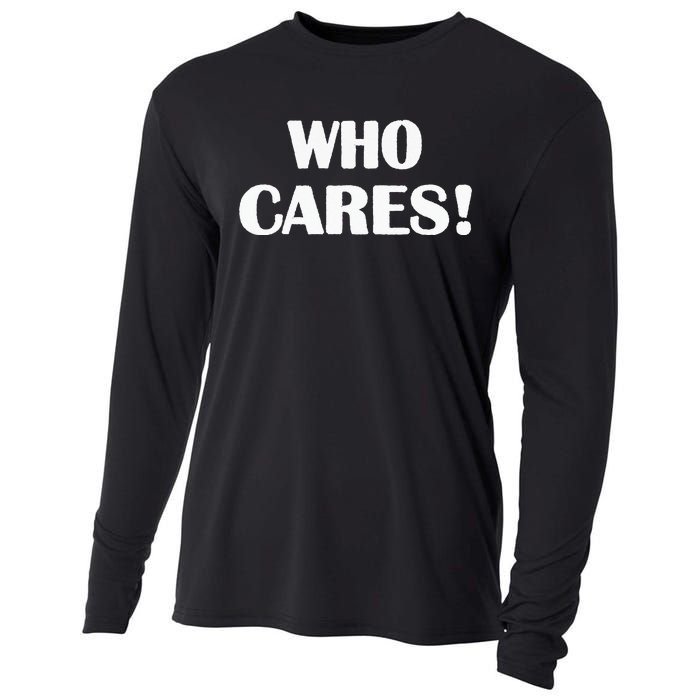 Who Cares Funny Sarcastic Joke Cooling Performance Long Sleeve Crew