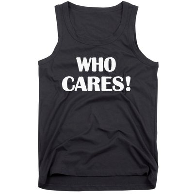 Who Cares Funny Sarcastic Joke Tank Top