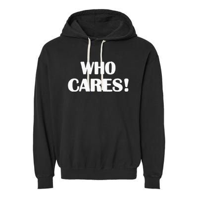 Who Cares Funny Sarcastic Joke Garment-Dyed Fleece Hoodie