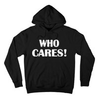 Who Cares Funny Sarcastic Joke Hoodie